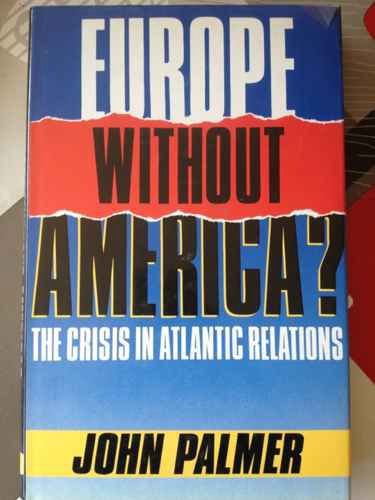 Book Europe Without America?: The Crisis in Atlantic Relations free