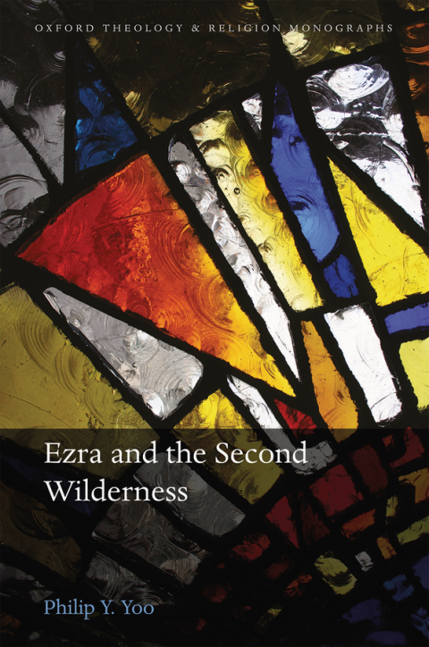 Book Ezra and the Second Wilderness (Oxford Theology and Religion Monographs) free