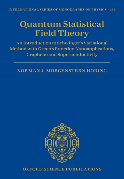 Book Quantum Statistical Field Theory: An Introduction to Schwinger's Variational Method with Green's Function Nanoapplications, Graphene and Superconductivity ... Series of Monographs on Physics Book 166) free