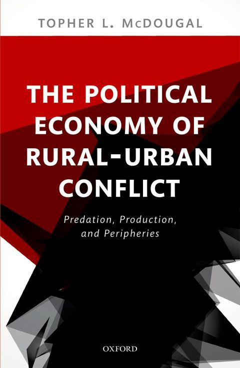 Book The Political Economy of Rural-Urban Conflict: Predation, Production, and Peripheries free
