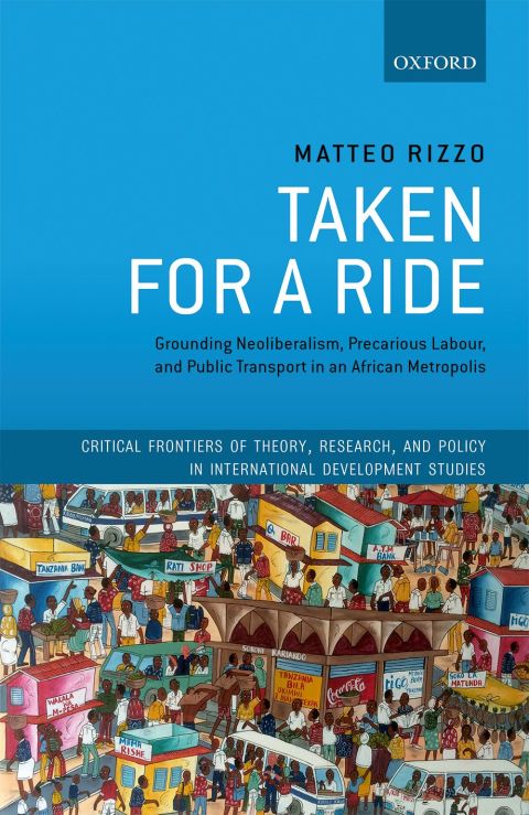 Book Taken For A Ride: Grounding Neoliberalism, Precarious Labour, and Public Transport in an African Metropolis (Critical Frontiers of Theory, Research, and Policy in International Development Studies) free