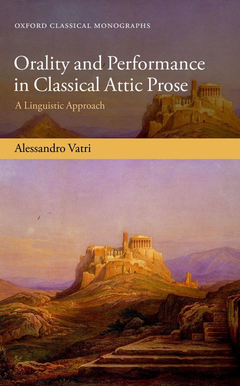 Book Orality and Performance in Classical Attic Prose: A Linguistic Approach (Oxford Classical Monographs) free