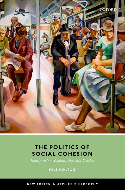 Book The Politics of Social Cohesion: Immigration, Community, and Justice (New Topics in Applied Philosophy) free