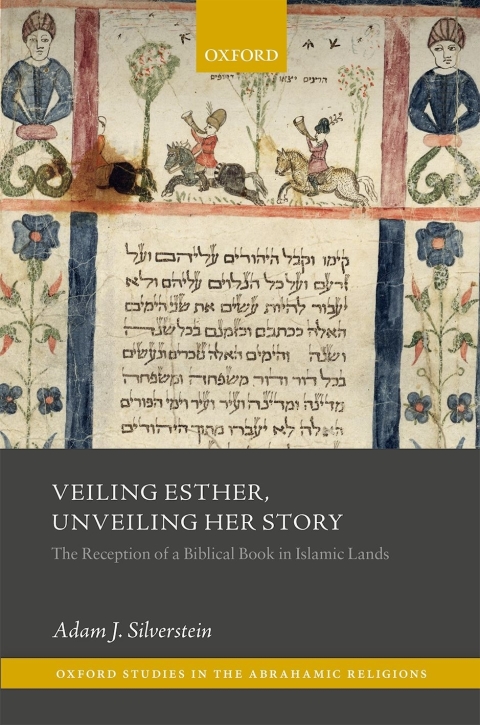 Book Veiling Esther, Unveiling Her Story: The Reception of a Biblical Book in Islamic Lands (Oxford Studies in the Abrahamic Religions) free