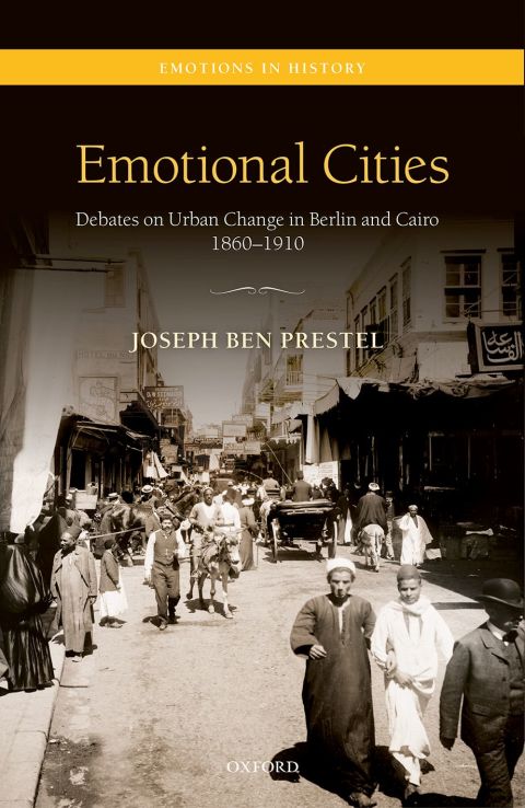 Book Emotional Cities: Debates on Urban Change in Berlin and Cairo, 1860-1910 (Emotions in History) free