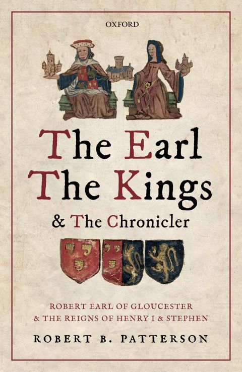 Book The Earl, the Kings, and the Chronicler: Robert Earl of Gloucester and the Reigns of Henry I and Stephen free