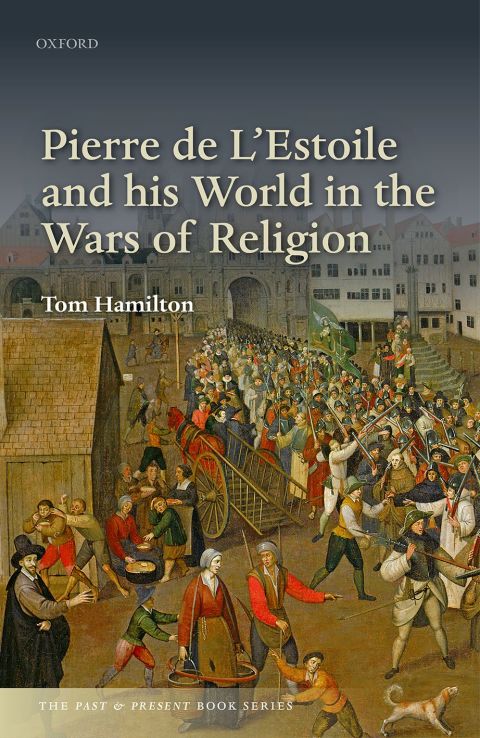Book Pierre de L'Estoile and his World in the Wars of Religion (The Past and Present Book Series) free