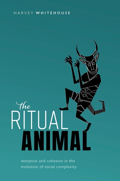 Book The Ritual Animal: Imitation and Cohesion in the Evolution of Social Complexity free