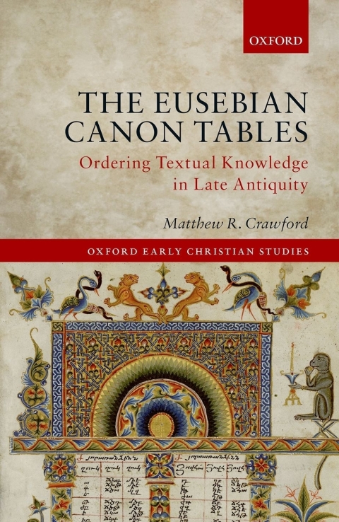 Book The Eusebian Canon Tables: Ordering Textual Knowledge in Late Antiquity (Oxford Early Christian Studies) free