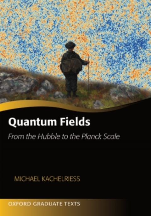 Book Quantum Fields: From the Hubble to the Planck Scale (Oxford Graduate Texts) free