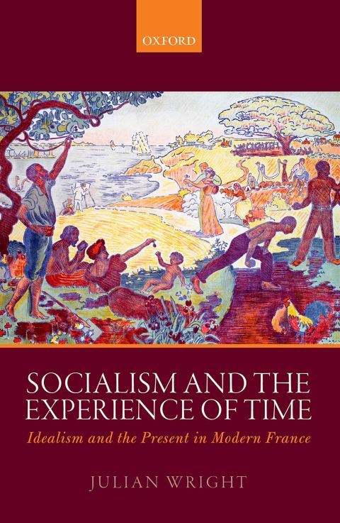 Book Socialism and the Experience of Time: Idealism and the Present in Modern France free
