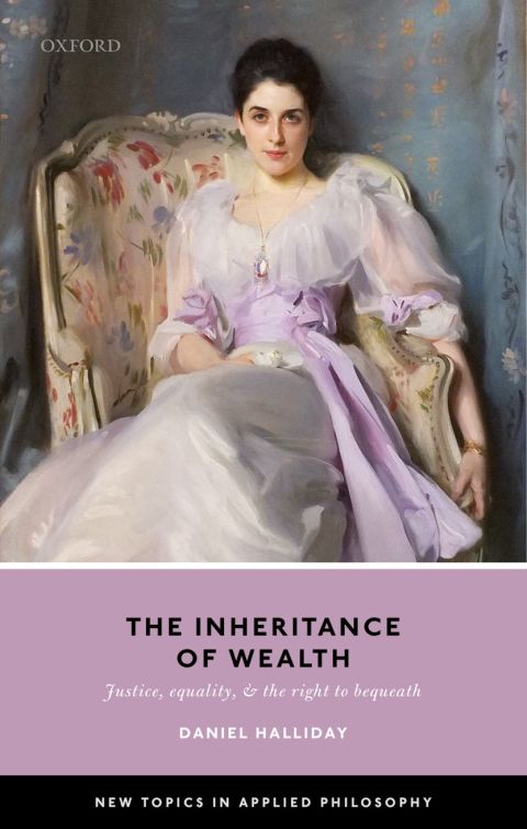 Book Inheritance of Wealth: Justice, Equality, and the Right to Bequeath (New Topics in Applied Philosophy) free
