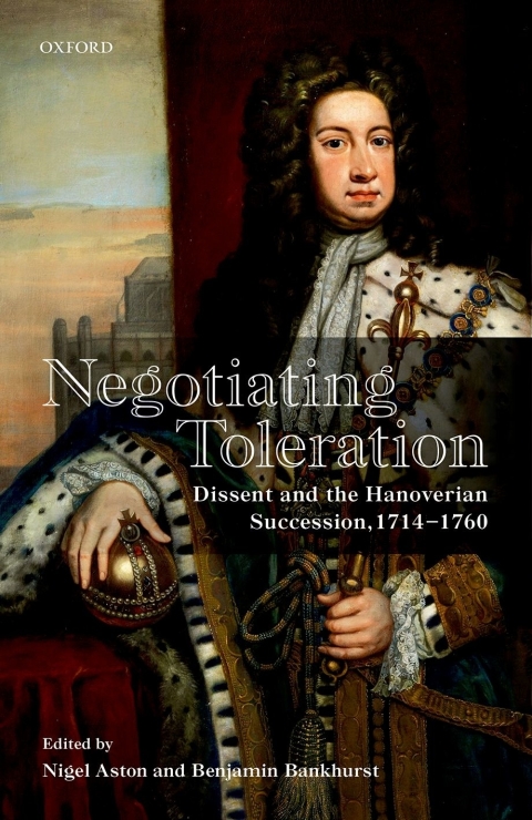 Book Negotiating Toleration: Dissent and the Hanoverian Succession, 1714-1760 free