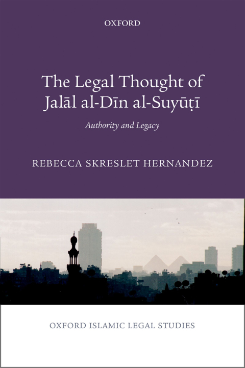 Book The Legal Thought of Jalāl al-Dīn al-Suyūṭī: Authority and Legacy (Oxford Islamic Legal Studies) free