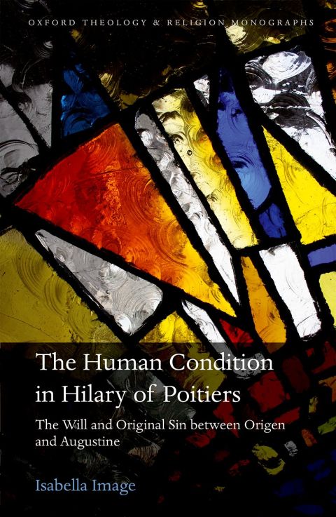 Book The Human Condition in Hilary of Poitiers: The Will and Original Sin between Origen and Augustine (Oxford Theology and Religion Monographs) free
