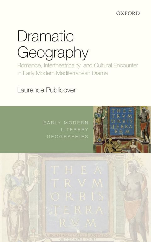 Book Dramatic Geography: Romance, Intertheatricality, and Cultural Encounter in Early Modern Mediterranean Drama (Early Modern Literary Geographies) free