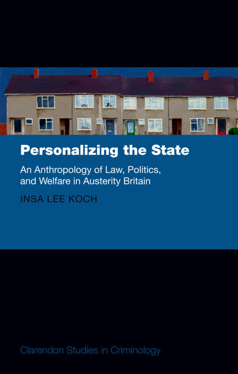 Book Personalizing the State: An Anthropology of Law, Politics, and Welfare in Austerity Britain (Clarendon Studies in Criminology) free