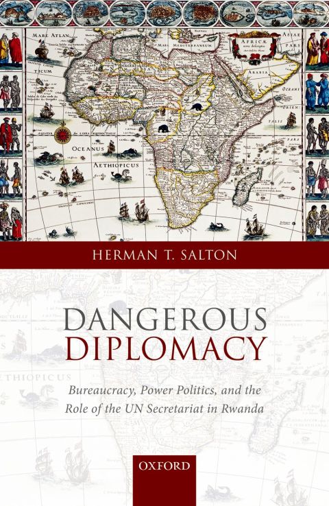 Book Dangerous Diplomacy: Bureaucracy, Power Politics, and the Role of the UN Secretariat in Rwanda free
