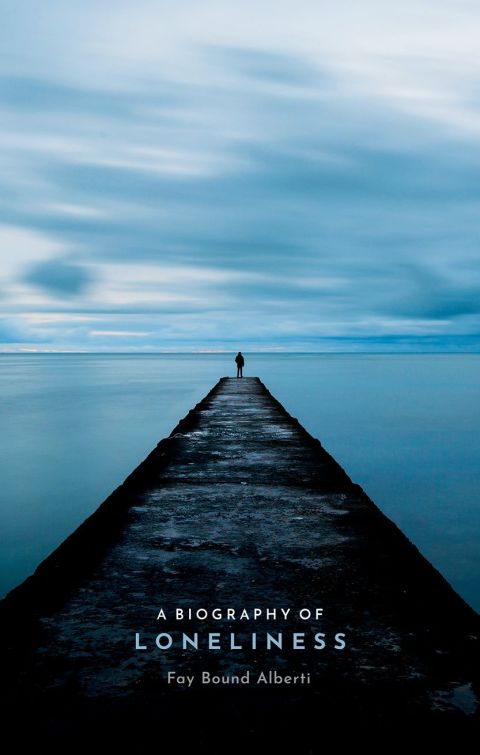 Book A Biography of Loneliness: The History of an Emotion free