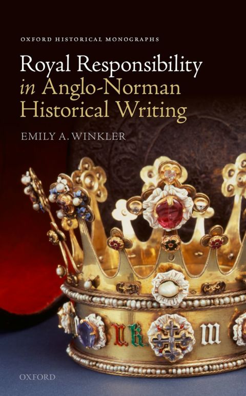 Book Royal Responsibility in Anglo-Norman Historical Writing (Oxford Historical Monographs) free
