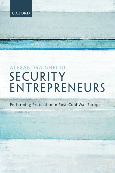 Book Security Entrepreneurs: Performing Protection in Post-Cold War Europe free