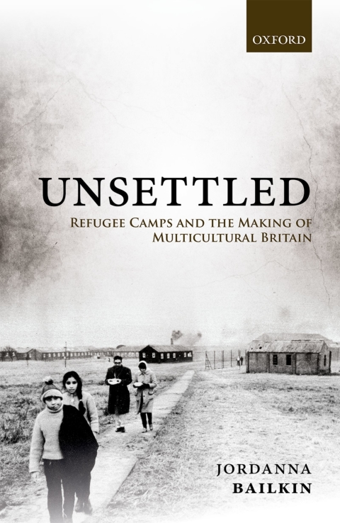 Book Unsettled: Refugee Camps and the Making of Multicultural Britain free