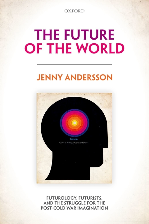 Book The Future of the World: Futurology, Futurists, and the Struggle for the Post Cold War Imagination free