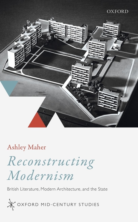 Book Reconstructing Modernism: British Literature, Modern Architecture, and the State (Oxford Mid-Century Studies Series) free