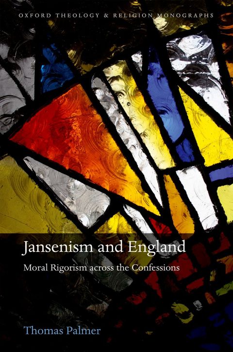 Book Jansenism and England: Moral Rigorism across the Confessions (Oxford Theology and Religion Monographs) free
