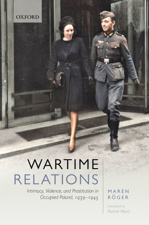 Book Wartime Relations: Intimacy, Violence, and Prostitution in Occupied Poland, 1939-1945 free