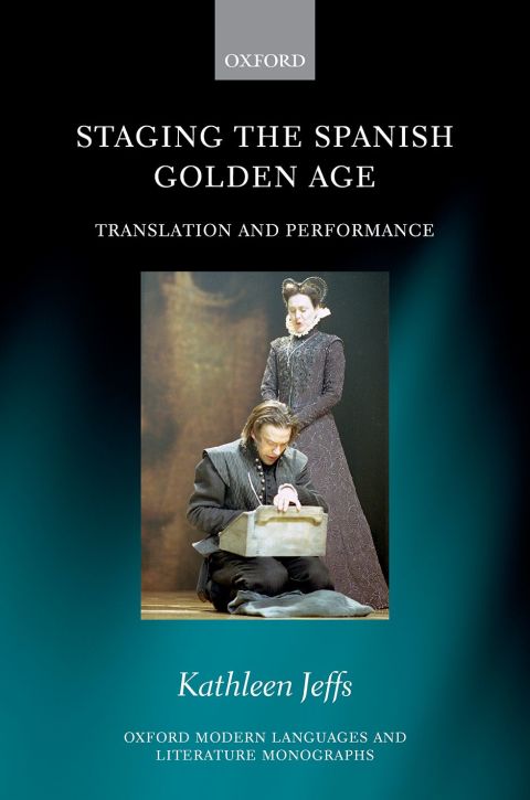 Book Staging the Spanish Golden Age: Translation and Performance (Oxford Modern Languages and Literature Monographs) free