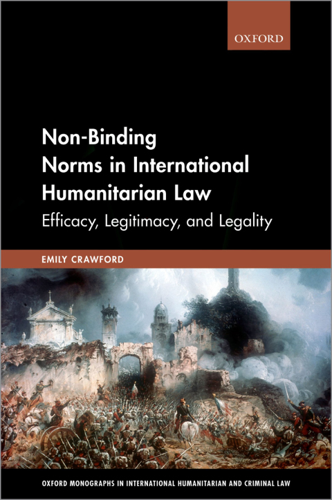 Book Non-Binding Norms in International Humanitarian Law: Efficacy, Legitimacy, and Legality (Oxford Monographs in International Humanitarian & Criminal Law) free