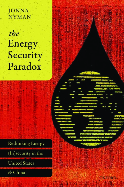Book The Energy Security Paradox: Rethinking Energy (In)security in the United States and China free