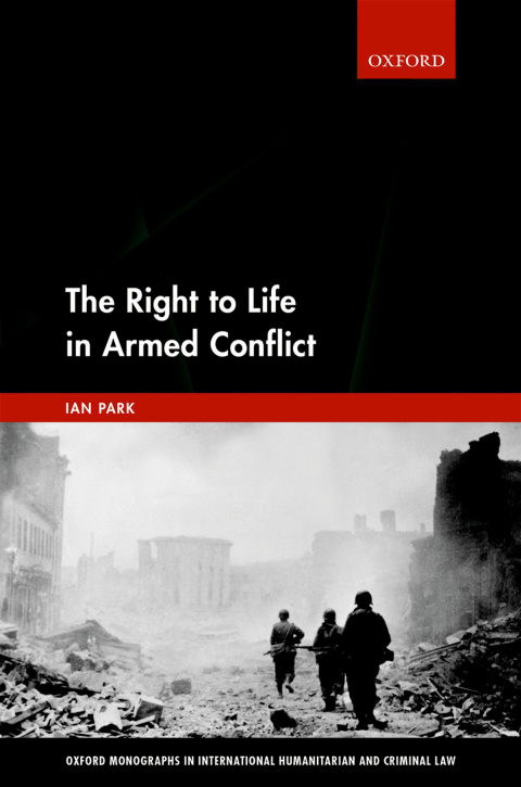 Book The Right to Life in Armed Conflict (Oxford Monographs in International Humanitarian & Criminal Law) free