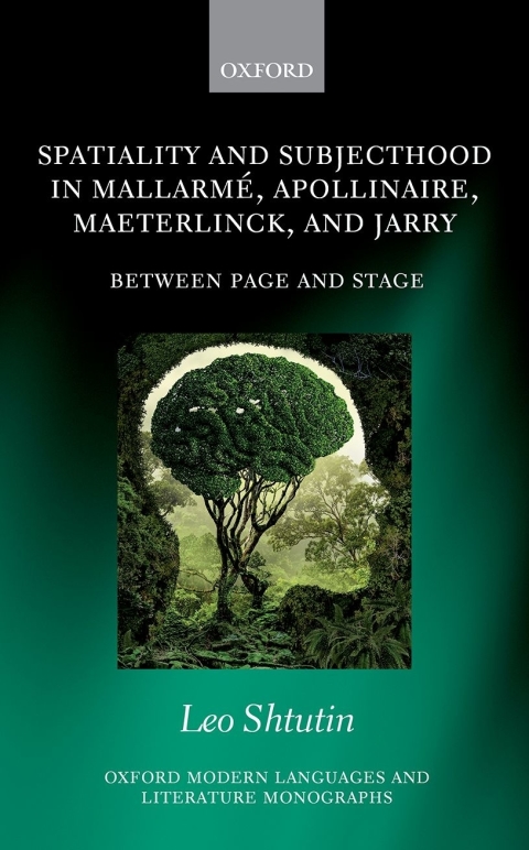 Book Spatiality and Subjecthood in Mallarmé, Apollinaire, Maeterlinck, and Jarry: Between Page and Stage (Oxford Modern Languages and Literature Monographs) free