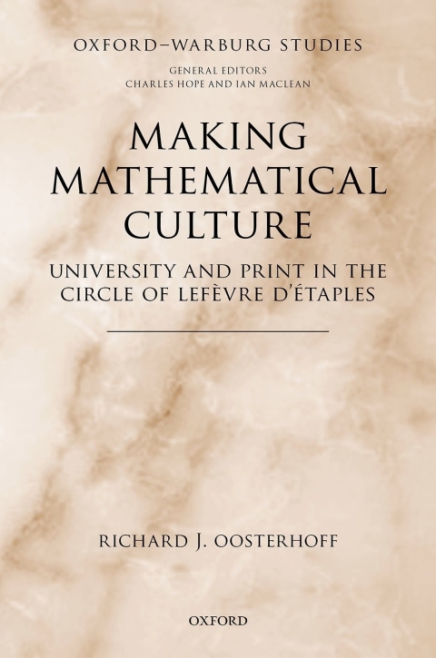 Book Making Mathematical Culture: University and Print in the Circle of Lefèvre d'Étaples (Oxford-Warburg Studies) free