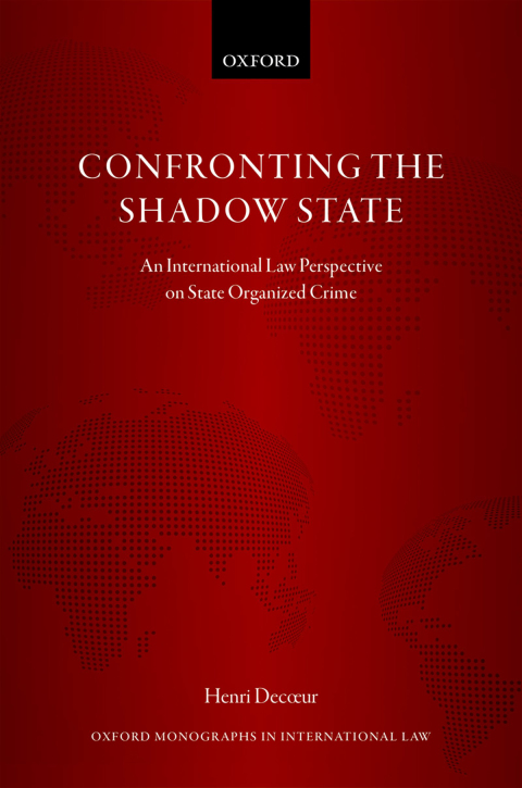 Book Confronting the Shadow State: An International Law Perspective on State Organized Crime (Oxford Monographs in International Law) free