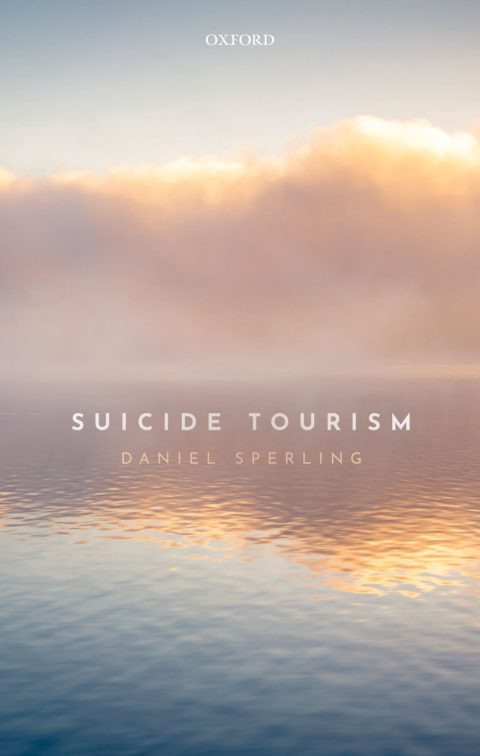 Book Suicide Tourism: Understanding the Legal, Philosophical, and Socio-Political Dimensions free