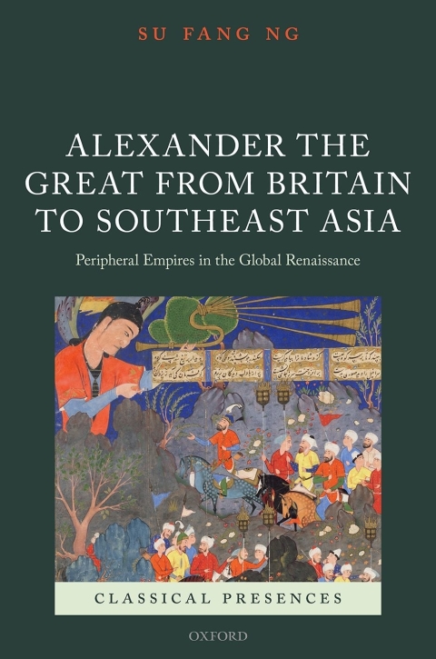 Book Alexander the Great from Britain to Southeast Asia: Peripheral Empires in the Global Renaissance (Classical Presences) free