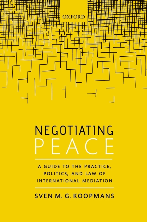 Book Negotiating Peace: A Guide to the Practice, Politics, and Law of International Mediation free