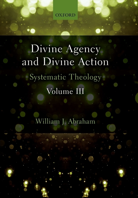 Book Divine Agency and Divine Action, Volume III: Systematic Theology free