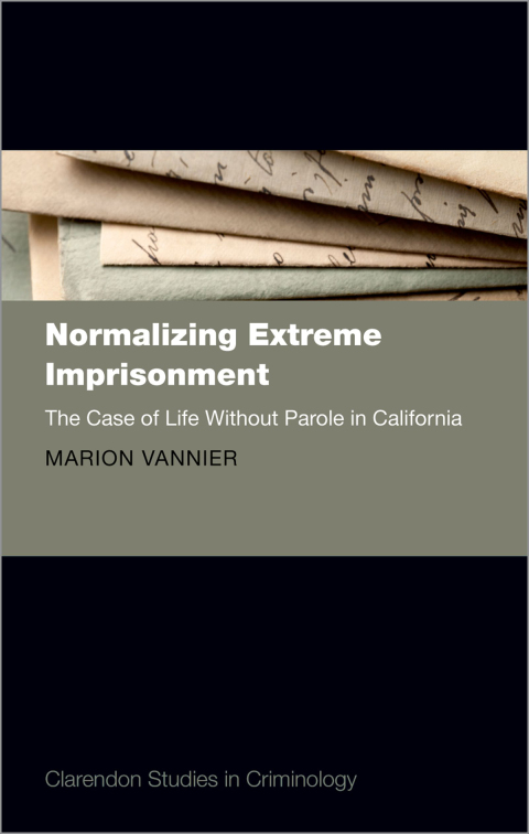 Book Normalizing Extreme Imprisonment: The Case of Life Without Parole in California (Clarendon Studies in Criminology) free