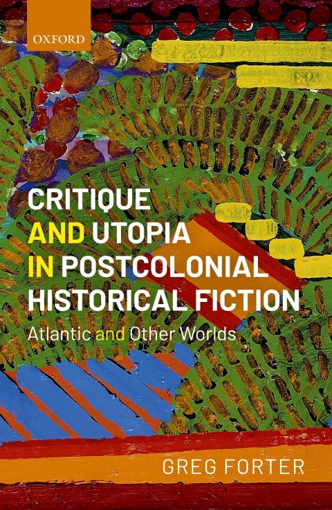 Book Critique and Utopia in Postcolonial Historical Fiction: Atlantic and Other Worlds free