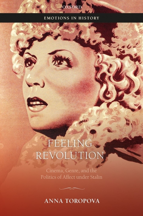 Book Feeling Revolution: Cinema, Genre, and the Politics of Affect under Stalin (Emotions in History) free