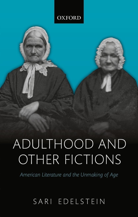 Book Adulthood and Other Fictions: American Literature and the Unmaking of Age free