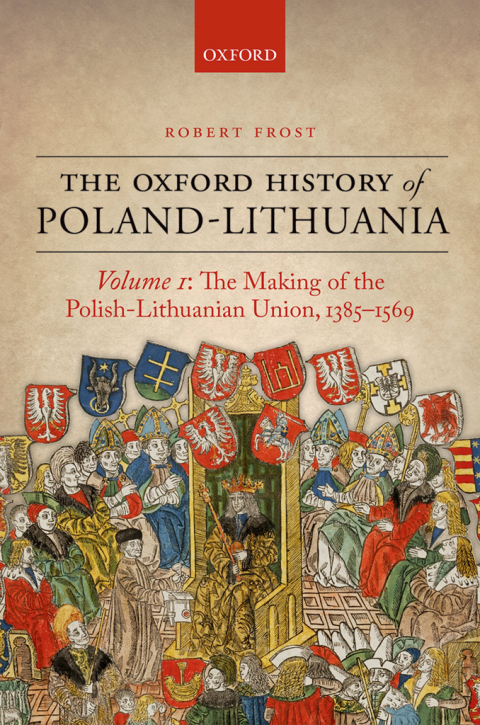 Book The Oxford History of Poland-Lithuania: Volume I: The Making of the Polish-Lithuanian Union, 1385-1569 (Oxford History of Early Modern Europe Book 1) free
