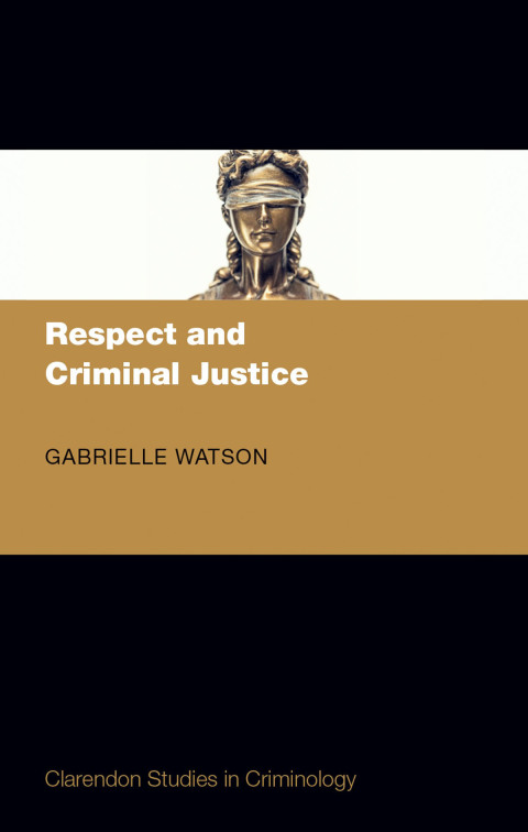 Book Respect and Criminal Justice (Clarendon Studies in Criminology) free