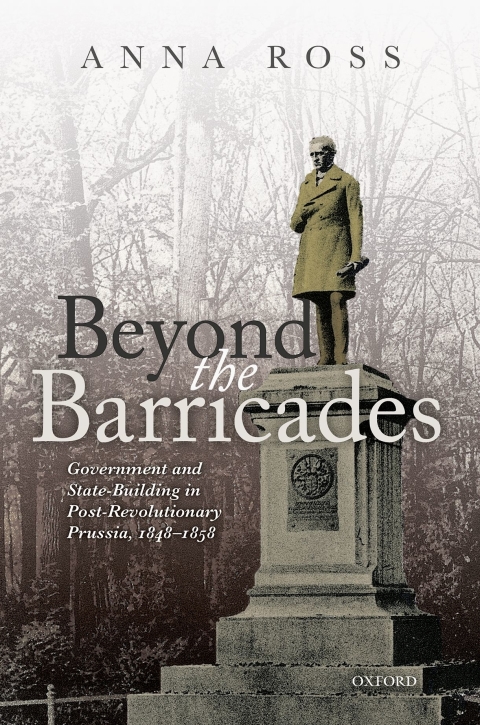 Book Beyond the Barricades: Government and State-Building in Post-Revolutionary Prussia, 1848-1858 free