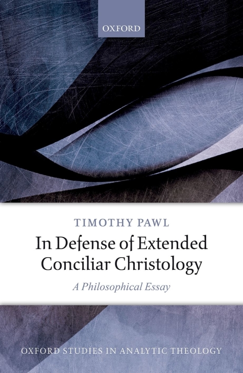 Book In Defense of Extended Conciliar Christology: A Philosophical Essay (Oxford Studies in Analytic Theology) free