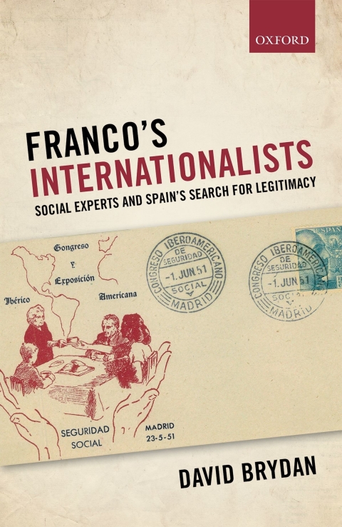 Book Franco's Internationalists: Social Experts and Spain's Search for Legitimacy (Oxford Studies in Modern European History) free